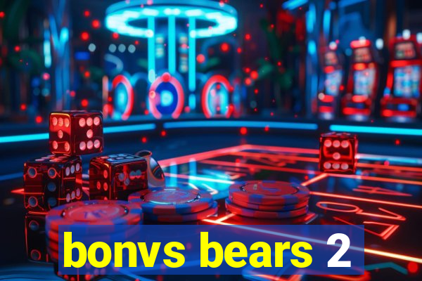 bonvs bears 2